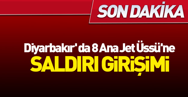 Diyarbakır' da 8 Ana Jet Üssü'ne saldırı girişimi