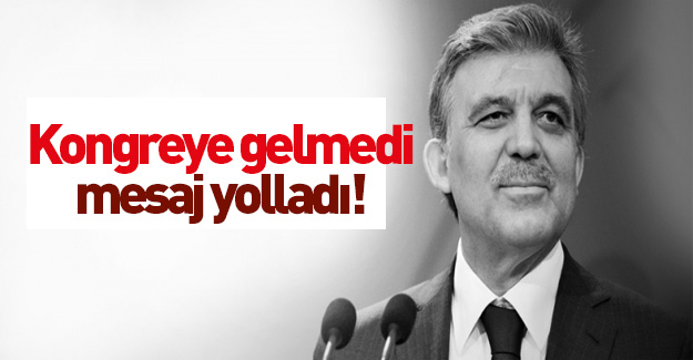 İşte 11. Cumhurbaşkanı Abdullah Gül'ün kongreye gönderdiği mesaj