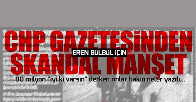 CHP Gazetesi'nden skandal EREN manşeti