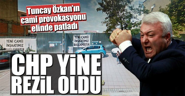 CHP'li Tuncay Özkan'ın cami provokasyonu elinde patladı