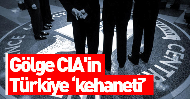 Gölge CIA'in Türkiye "kehaneti"