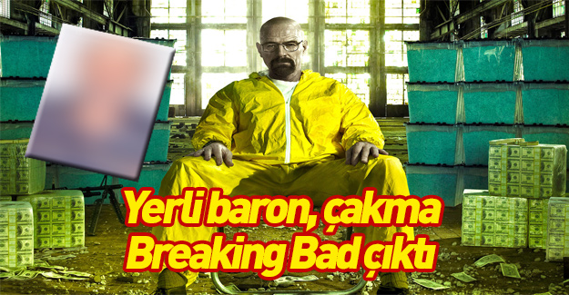 Yerli baron, çakma Breaking Bad çıktı!