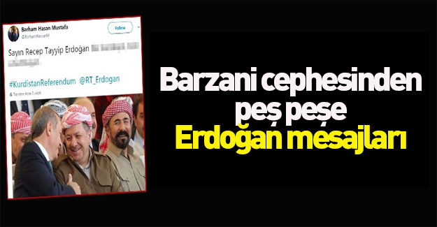 Barzani'nin en yakınlarından peş peşe Erdoğan mesajları
