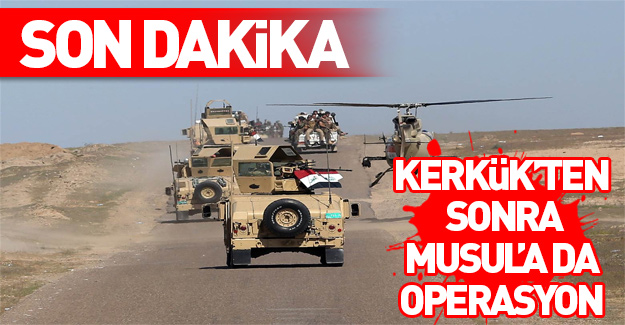 Kerkük'ün ardından Musul'a da operasyon başlatıldı!