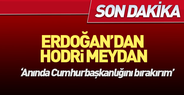 Erdoğan'dan Kılıçdaroğlu'na hodri meydan