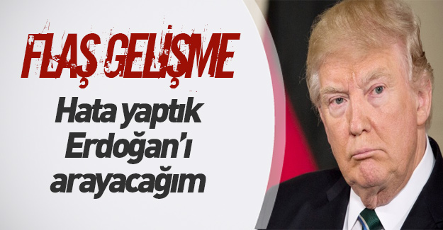 Trump: "Erdoğan'ı arayacağım"