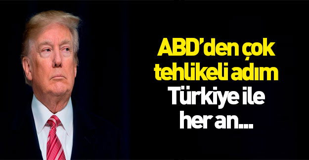 ABD'den çok tehlikeli adım! Türkiye ile her an...