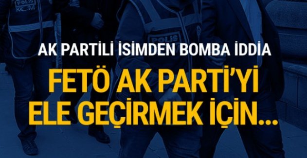 Külünk: "FETÖ'cüler AK Parti'yi teslim almak için..."