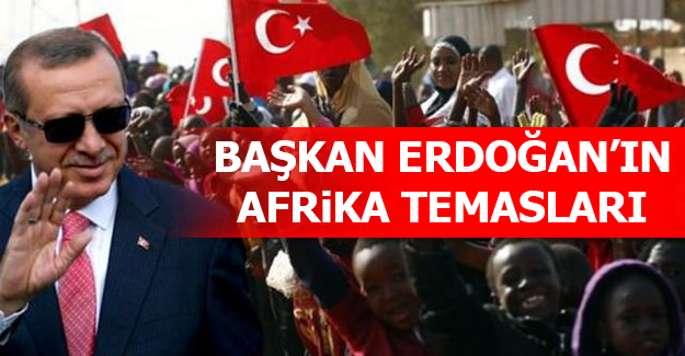 Başkan Erdoğan Afrika'yı ziyaret ediyor