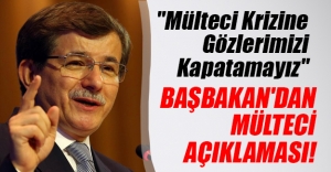 Başbakan Ahmet Davutoğlu'ndan mülteci açıklaması! "Krize gözlerimizi kapatamayız"