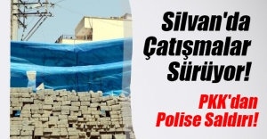 Diyarbakır'ın Silvan ilçesinde PKK'dan güvenlik güçlerine saldırı!