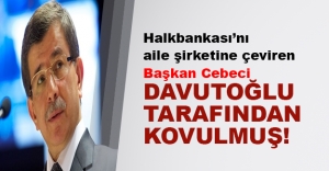 Halkbank'ı aile şirketine çevirdi, Davutoğlu kapıya koydu!
