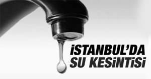 İstanbul için 8 ilçede su kesintisi uyarısı! Peki hangi ilçelerde, ne zaman su kesilecek?