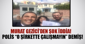 Polis Gezi Araştırma çalışanlarına "orada çalışmayın" tembihinde bulunmuş