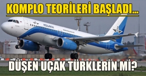 Düşen uçak Türklerin mi? Komplo teorileri başladı...