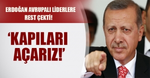 Erdoğan'dan Avrupalı liderlere flaş 'kapıları açarız' uyarısı!