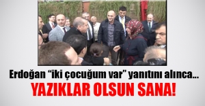 Erdoğan: "Yazıklar olsun sana, boşuna bağırıyoruz burada"