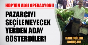 HDP'nin algı operasyonu! Pazarcıyı seçilemeyeceği yerden aday gösterdiler