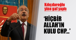 Kılıçdaroğlu yine gaf yaptı! CHP için bakın neler dedi...