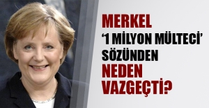Merkel bugün Türkiye'de! Peki Almanya Başbakanı "1 milyon mülteci" sözünden neden döndü?