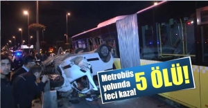 Metrobüs yolunda feci kaza! 5 ölü!