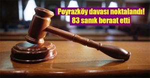 Poyrazköy davasında karar çıktı! 83 sanık beraat etti...