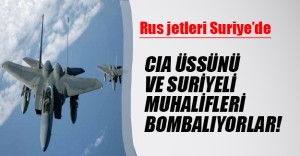 Rus jetleri Suriye'de! CIA üssünü ve Suriyeli muhalifleri vuruyorlar