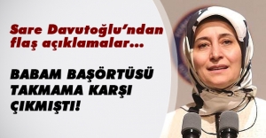 Sare Davutoğlu'nun babası başörtüsü takmasına neden karşı çıktı? İşte o röportajın ayrıntıları...