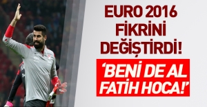 EURO 2016 Volkan'ın fikirlerini değiştirdi: 'Beni de al Fatih Hoca'