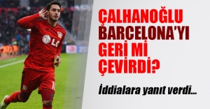 Hakan Çalhanoğlu Barcelona'yı red mi etti? İşte yıldız oyuncunun flaş açıklamaları...