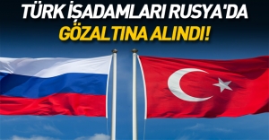 Rusya'da 40 Türk iş adamı gözaltına alındı!