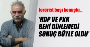 Terörist başı Abdullah Öcalan: HDP ve PKK çok yanlış yaptı