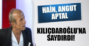 Yaşar Nuri Kılıçdaroğlu'na fena saydırdı: Angut, aptal, hain...