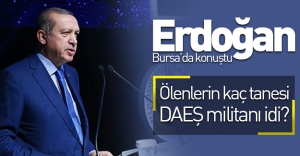Cumhurbaşkanı Erdoğan, Bursa'da konuştu: ''Ölenlerin kaç tanesi DAEŞ militanı?''