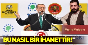 Cumhurbaşkanı Erdoğan'dan Eren Erdem'e: Bu nasıl ihanettir