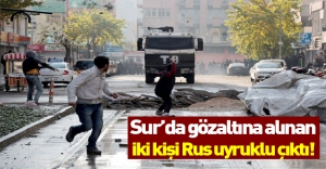 Diyarbakır'da gözaltına alınanlardan ikisi Rus uyruklu çıktı!