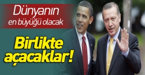 Dünyanın en büyük açılışını Erdoğan ve Obama birlikte yapacak