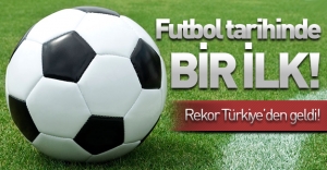 Futbol tarihinde bir ilk! Rekor Türkiye'den geldi!