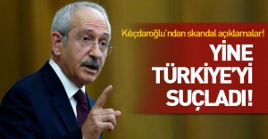 Kılıçdaroğlu yine Türkiye'yi suçladı!