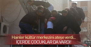 PKK'lılar Kültür Merkezi'ne saldırdı! İçerde çocuklar vardı..