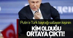 Putin'e Türk bayrağı sallayan kişinin kim olduğu ortaya çıktı! O kişinin adı...
