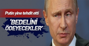 Putin: Türkiye yaptıklarından pişman olacak