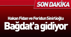 SON DAKİKA: Hakan Fidan ve Feridun Sinirlioğlu Bağdat'a gidiyor!