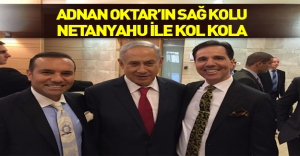 Adnan Oktar'ın sağ kolu Netanyahu ile kol kola...