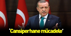 Erdoğan: "Cansiperhane mücadele"