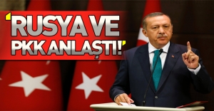 Erdoğan'dan flaş açıklamalar: Rusya PKK ile anlaştı!