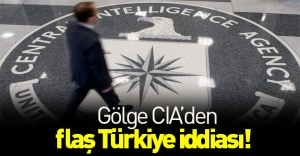 Gölge CIA’den gündem olacak Türkiye iddiası!