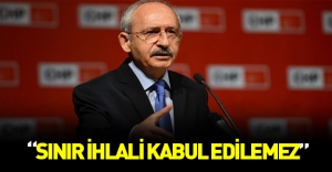 Kemal Kılıçdaroğlu bu kez de "ihlal kabul edilemez" dedi!