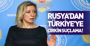 Rusya'dan Türkiye'ye çirkin suçlama!